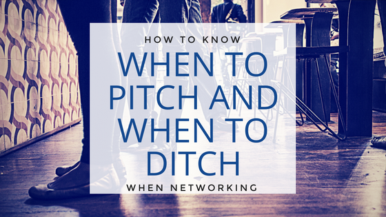 How To Know When to Pitch and When to Ditch When Networking