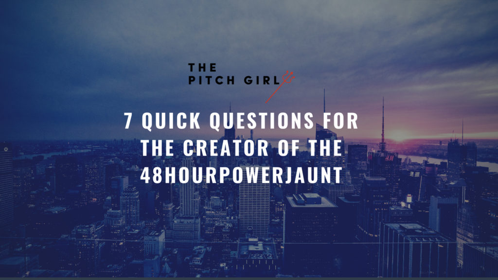 7 Quick Questions for the creator of the 48HourPowerJaunt